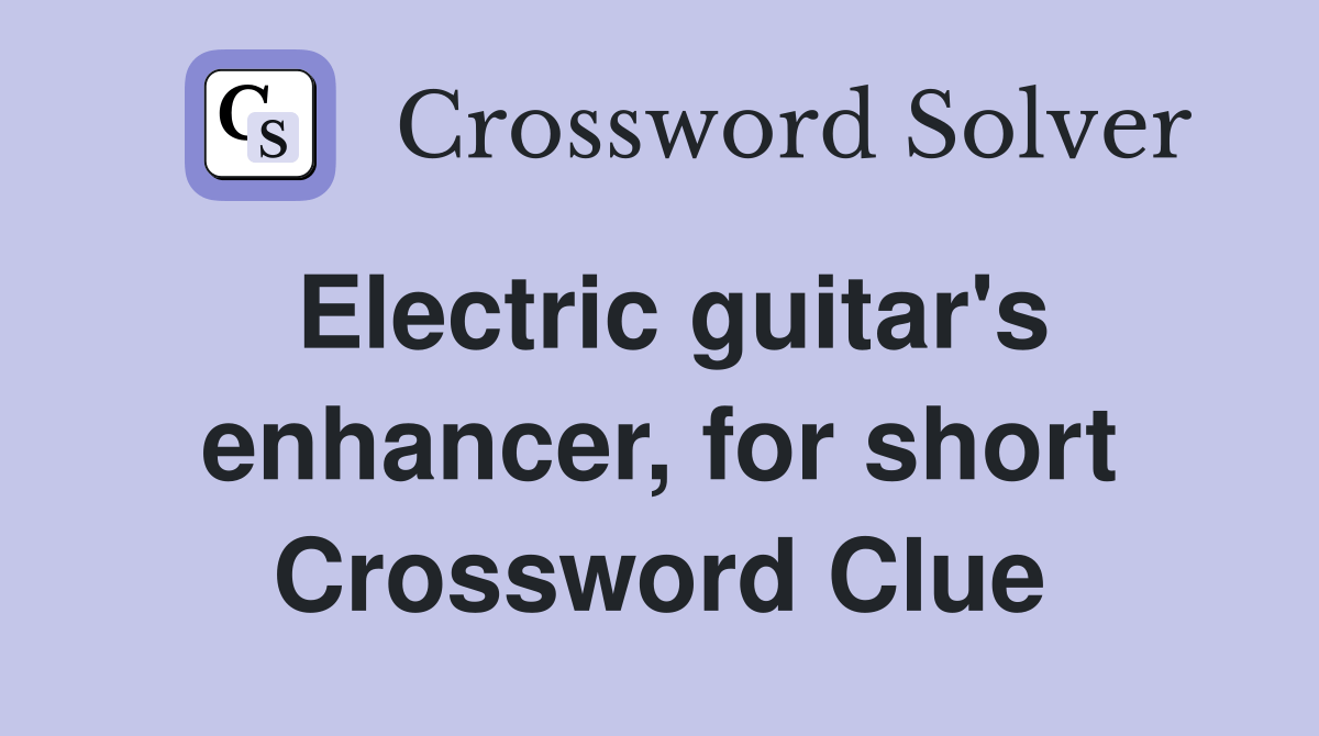 Electric guitar's enhancer, for short Crossword Clue Answers